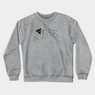 Never Ever Crewneck Sweatshirt